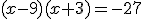 (x-9)(x+3) = -27
