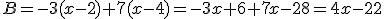 B=-3(x-2)+7(x-4)=-3x+6+7x-28=4x-22