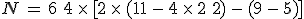 N = 6 + 4 times   [2 times   (11 - 4 times   2 + 2) - (9 - 5)]