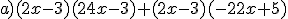 a)(2x-3)(24x-3)+(2x-3)(-22x+5)