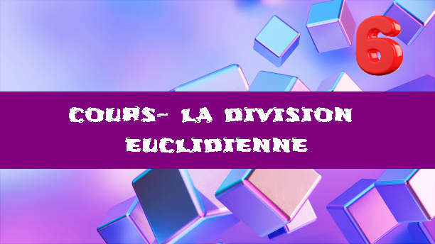 Division Euclidienne : cours de maths en 6ème