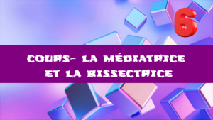 La médiatrice et la bissectrice : cours de maths en 6ème