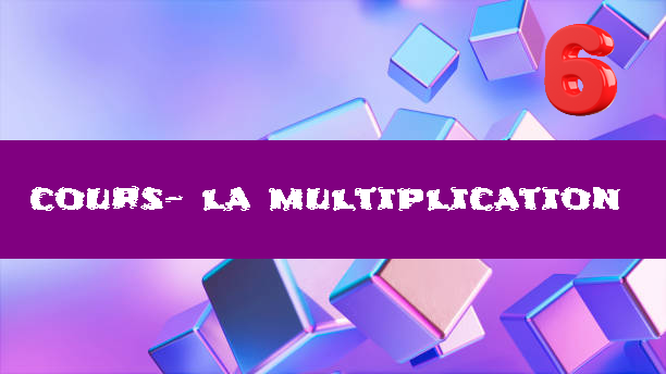 La multiplication : cours de maths en 6ème