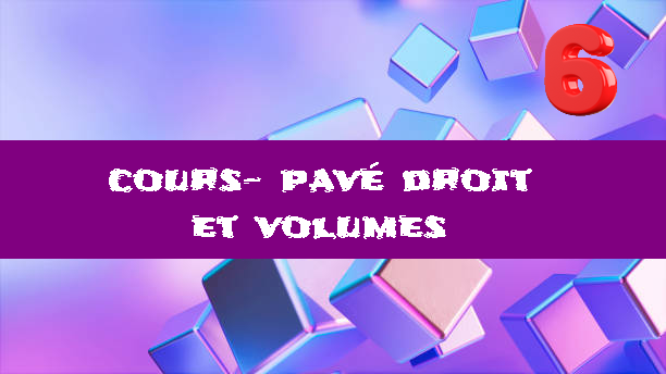 Pavé droit et volumes : cours de maths en 6ème