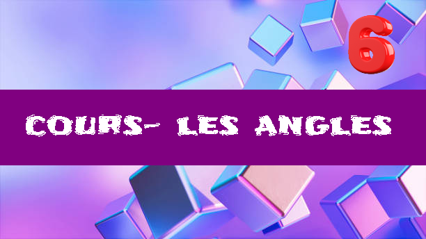 Angles : cours de maths en 6ème