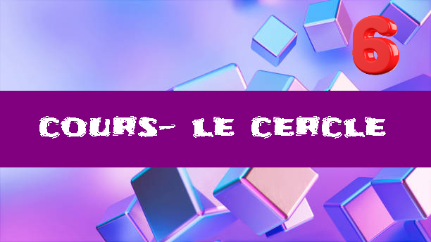 Cercle : cours de maths en 6ème