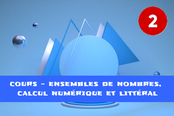 Ensembles de nombres, calcul numérique et littéral : cours de maths en 2de