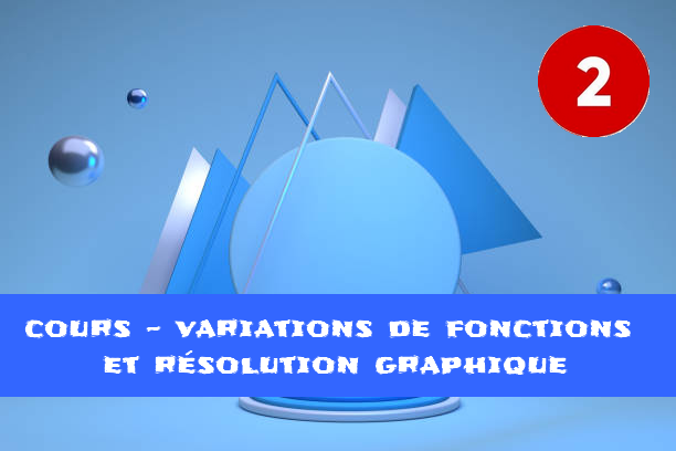 Variations de fonctions et résolution graphique : cours de maths en 2de