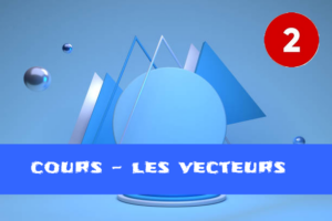 Les vecteurs : cours de maths en 2de