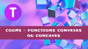 Fonctions convexes et concaves : cours de maths en terminale