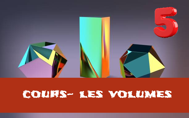 Les volumes : cours de maths en 5ème